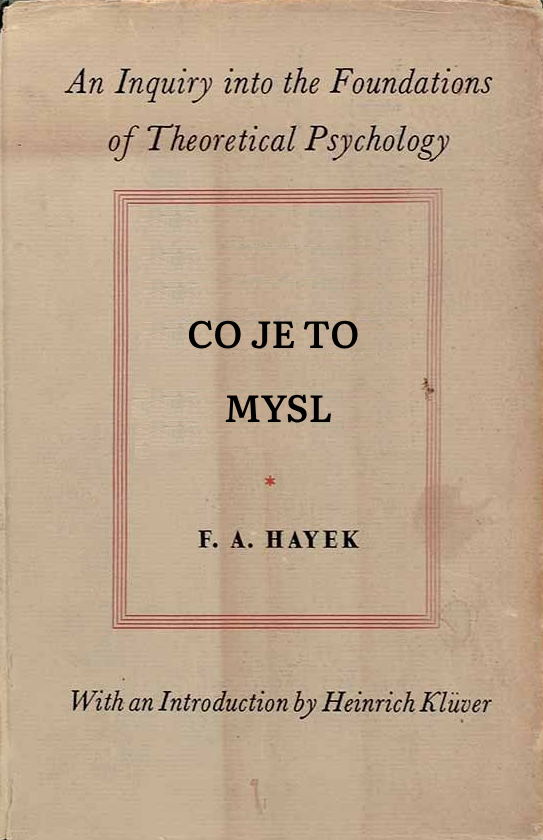 Book Cover: Hayek, F. A. (1952): Co je to mysl (The Sensory Order)